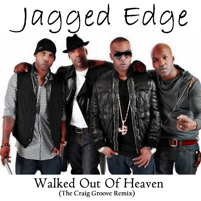 Jagged Edge “Walked Out Of Heaven” The Craig Groove Remix