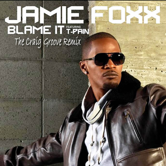 Jamie Foxx ft. T Pain “Blame It” The Craig Groove Remix